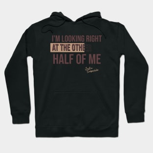 I’m looking right at the other half of me// Music quotes/ Lyric Hoodie